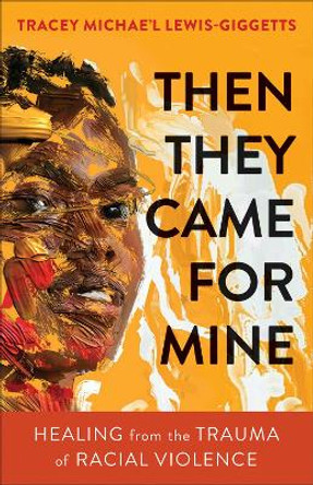 Then They Came for Mine: Healing from the Trauma of Racial Violence by Lewis-Giggetts 9780664267285