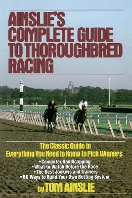 Ainslie's Complete Guide to Thoroughbred Racing by Tom Ainslie 9780671656553
