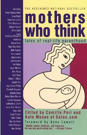 Mothers Who Think: Tales of Real-Life Parenthood by Camille Peri 9780671774684