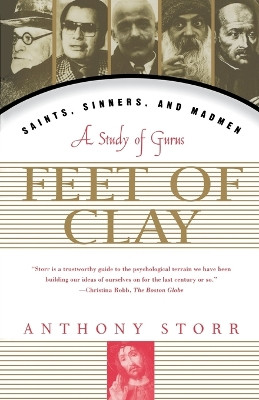 Feet of Clay: Saints, Sinners, and Madmen : a Study of Gurus by Anthony Storr 9780684834955