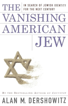 The Vanishing American Jew: In Search of Jewish Identity for the Next Century by Alan M. Dershowitz 9780684848983