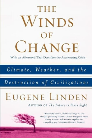 The Winds of Change: Climate, Weather, and the Destruction of Civilizations by Eugene Linden 9780684863535