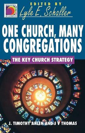 One Church, Many Congregations: The Key Church Strategy by J.Timothy Ahlen 9780687085996