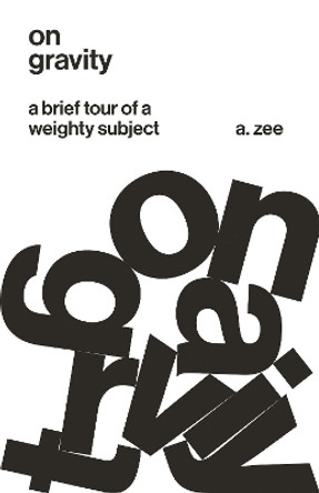 On Gravity: A Brief Tour of a Weighty Subject by Anthony Zee 9780691202662