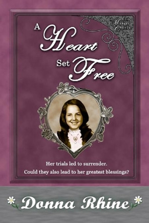 A Heart Set Free: The Michigan Chronicles by Donna Rhine 9780692021903