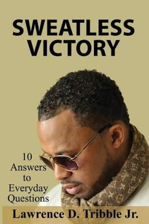 Sweatless Victory: 10 answers to everyday questions by Angelo Byrd 9780692027271