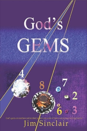 God's Gems: God's gems are numbers and number codes which are provably non-random for which I can find no natural explanation. by Jim Sinclair 9780648997702