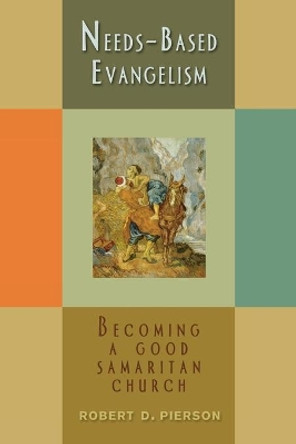 Needs-based Evangelism: Becoming a Good Samaritan Church by Robert D. Pierson 9780687332489