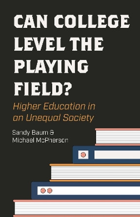 Can College Level the Playing Field?: Higher Education in an Unequal Society by Sandy Baum 9780691171807