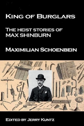 King of Burglars: : The Heist Stories of Max Shinburn by Jerry Kuntz 9780692075609