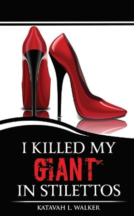 I Killed My Giant in Stilettos by Katavah L Walker 9780692081518