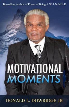 Motivational Moments by Donald L Dowridge, Jr 9780692106075