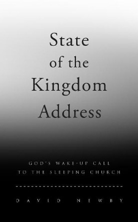 State of the Kingdom Address: God's Wake-Up Call to the Sleeping Church by David G Newby 9780692129807