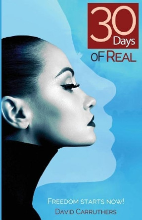 30 Days Of Real by David Carruthers 9780692138670