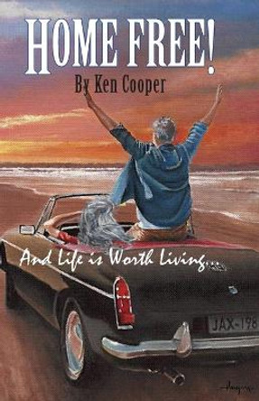 Home FREE!: And Life is Worth Living... by Ken Cooper 9780692160176