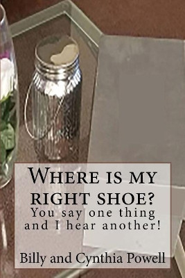 Where is my right shoe/ You say one thing and I hear another! by Billy 9780692167595