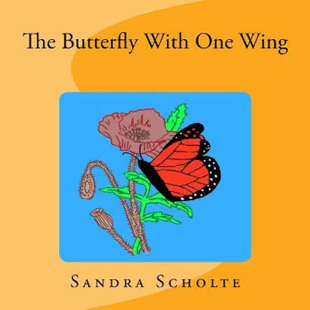 The Butterfly with One Wing by Sandra Scholte 9780692166420