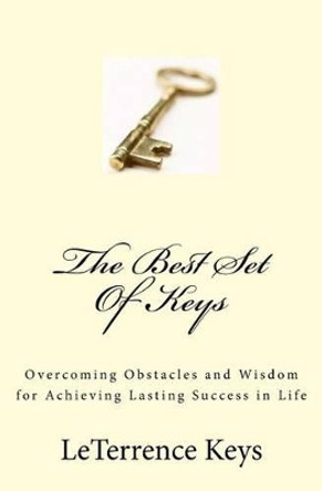 The Best Set Of Keys: Overcoming Obstacles and Wisdom for Achieving Lasting Success in Life by Francis Gonzales Ph D 9780692206638