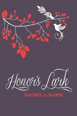 Honor's Lark by Rachel L Hamm 9780692209271