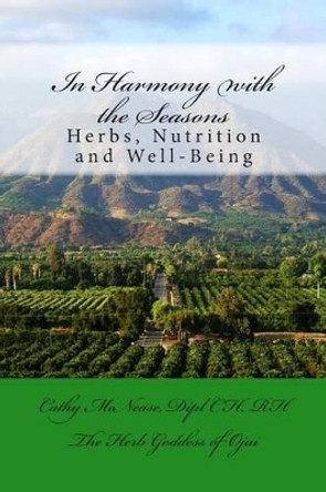 In Harmony with the Seasons: Herbs, Nutrition and Well-Being by Cathy McNease 9780692215142