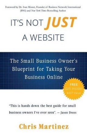 It's Not Just A Website: The Small Business Owner's Blueprint for Taking Your Business Online by Ivan Misner 9780692221334