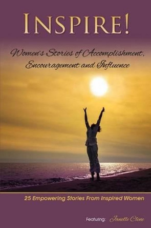 Inspire: Women's Stories of Accomplishment, Encouragement and Influence by Janelle Cline 9780692222522