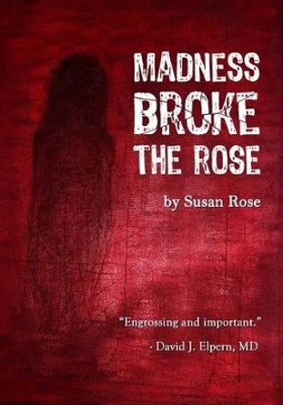 Madness Broke The Rose by Susan Rose 9780692234822