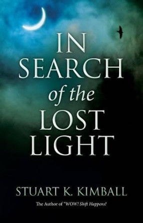 In Search of the Lost Light by Stuart K Kimball 9780692237458