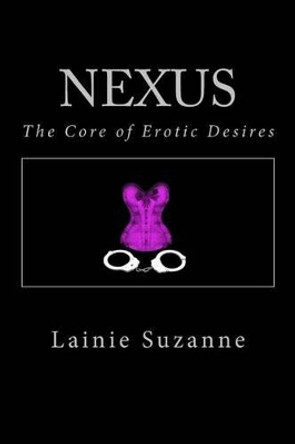 Nexus: The Core of Erotic Desires by Lainie Suzanne 9780692240069