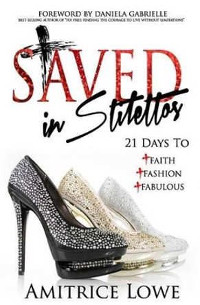 Saved In Stilettos: 21 Days to Faith, Fashion & Fabulous by Daniela Gabrielle 9780692250167