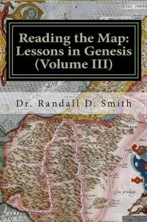 Reading the Map: Lessons in Genesis (Volume III) by Randall D Smith 9780692258071