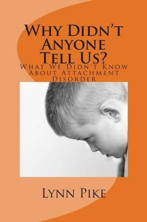 &quot;Why Didn't Anyone Tell Us?: What We Didn't Know About Attachment Disorder by Lynn Pike 9780692264331