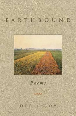 Earthbound: Poems by Dee Leroy 9780692264881