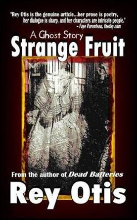 Strange Fruit: A Ghost Story by Rey Otis 9780692266267