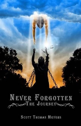Never Forgotten: The Journey by Scott Thomas Meyers 9780692266793