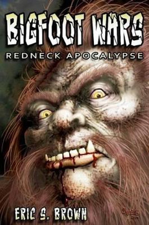 Bigfoot Wars: Redneck Apocalypse by Eric S Brown 9780692270431