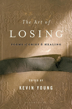 The Art of Losing: Poems of Grief and Healing by Kevin Young