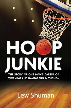 Hoop Junkie: The story of one man's career working and having fun with players, coaches and broadcasters of the NBA. by Leo Freeman 9780692202845