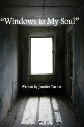 &quot;Windows to My Soul&quot; by Jennifer Turner 9780692218099