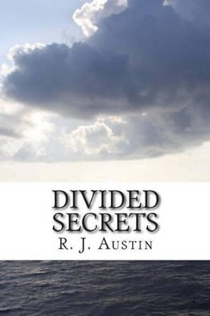 Divided Secrets by R J Austin 9780692243794