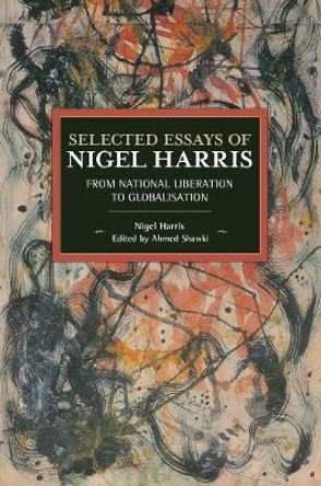 Selected Essays Of Nigel Harris: From National Liberation to Globalisation by Nigel Harris