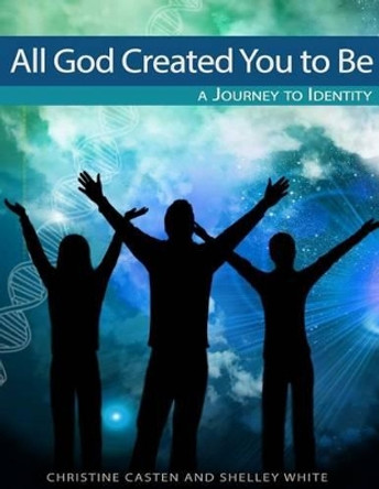 All God Created You To Be by Shelley White 9780692276051