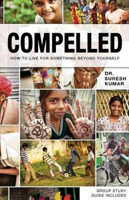 Compelled: How to Live for Something Beyond Yourself by Suresh Kumar 9780692276389