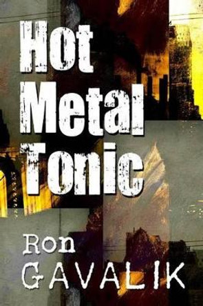 Hot Metal Tonic by Ron Gavalik 9780692279274