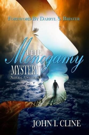 The Monogamy Mystery: Natural/Unnatural? by John I Cline 9780692299005