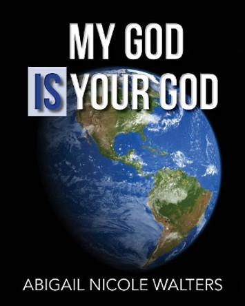 My God IS Your God by Abigail Nicole Walters 9780692299845