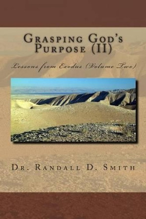 Grasping God's Purpose (II): Lessons from Exodus by Randall D Smith 9780692318782