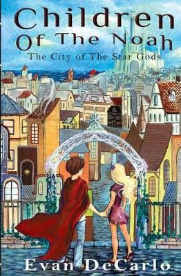 Children of The Noah: The City of The Star Gods by Evan DeCarlo 9780692325490