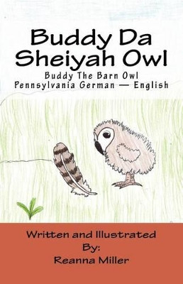 Buddy Da Sheiyah Owl: Buddy The Barn Owl Pennsylvania German - English by Reanna Miller 9780692329092