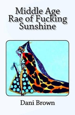 Middle Age Rae of Fucking Sunshine by Dani Brown 9780692330708